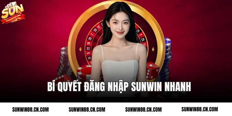 Bí quyết đăng nhập Sunwin nhanh